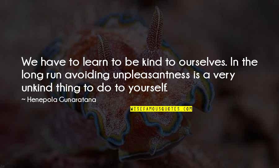 Best Friends Splitting Up Quotes By Henepola Gunaratana: We have to learn to be kind to