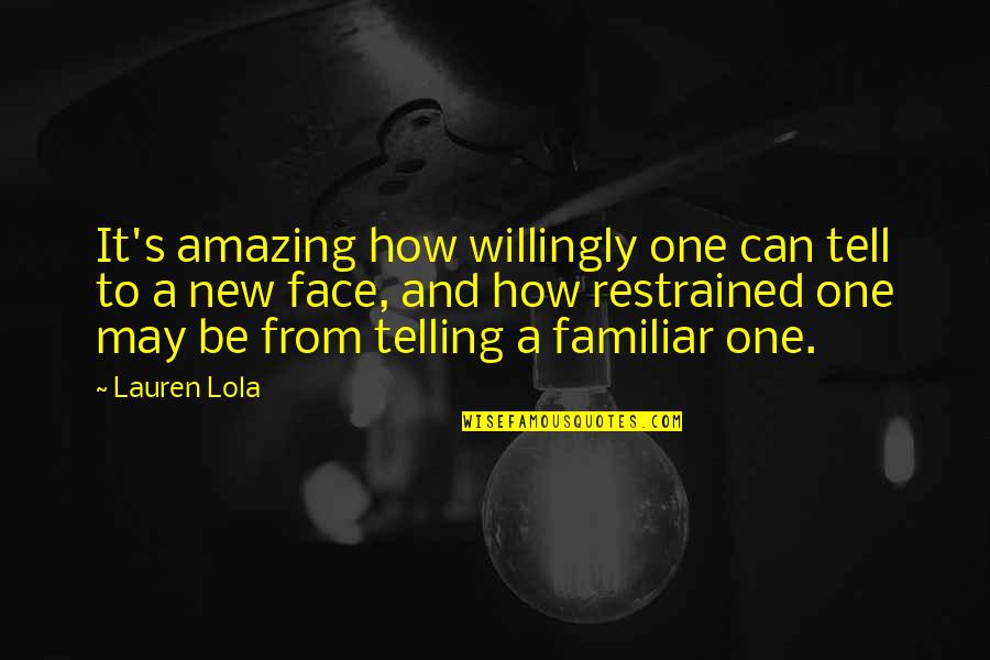 Best Friends Strangers Quotes By Lauren Lola: It's amazing how willingly one can tell to