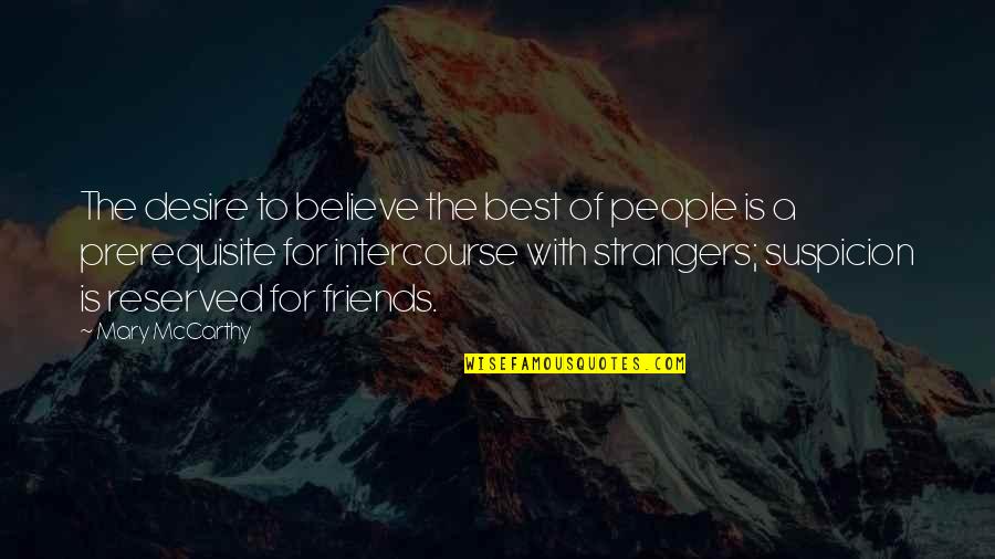 Best Friends Strangers Quotes By Mary McCarthy: The desire to believe the best of people