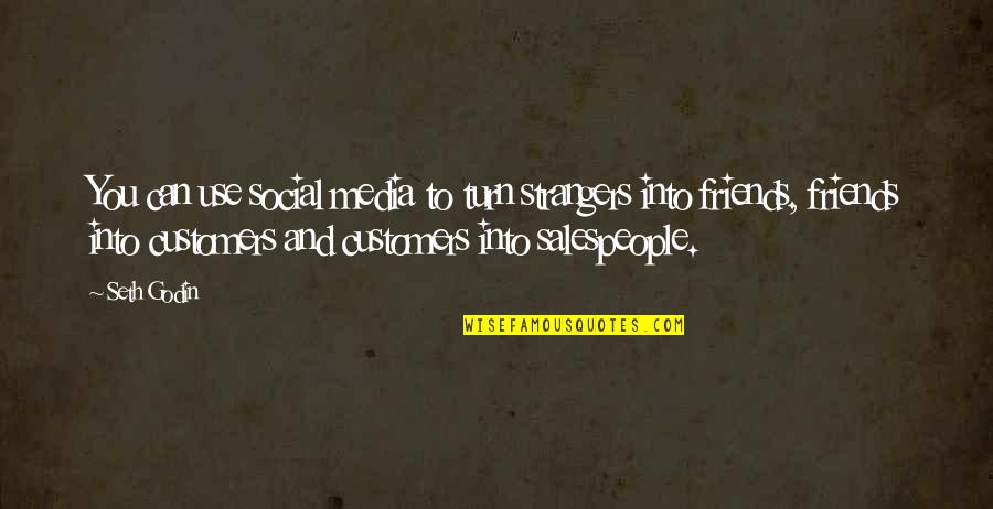 Best Friends Strangers Quotes By Seth Godin: You can use social media to turn strangers