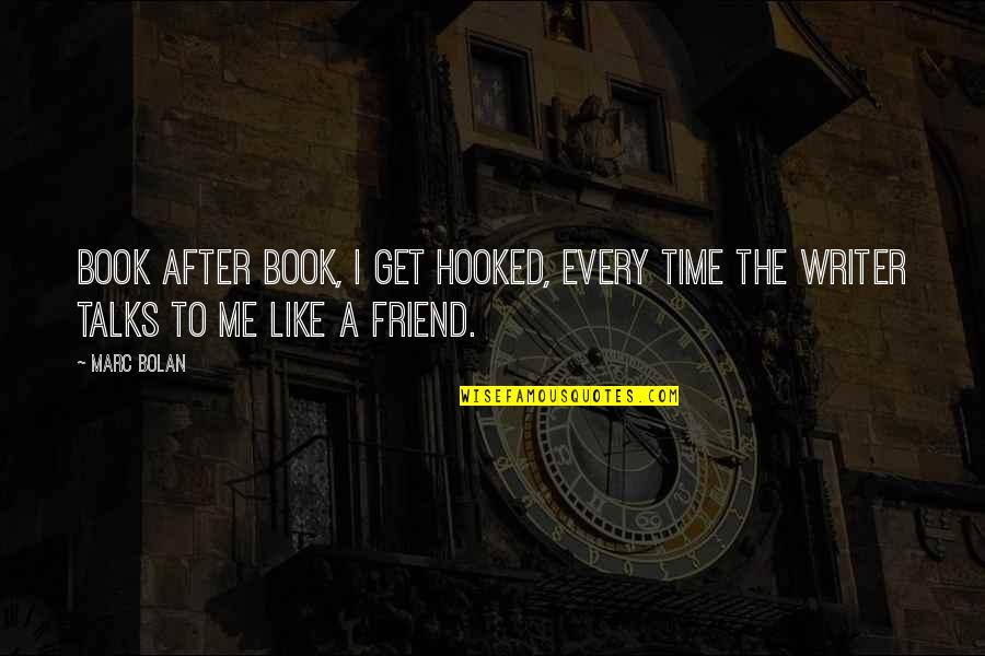 Best Friends Talks Quotes By Marc Bolan: Book after book, I get hooked, every time