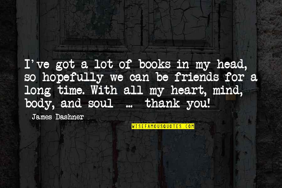 Best Friends Thank You Quotes By James Dashner: I've got a lot of books in my