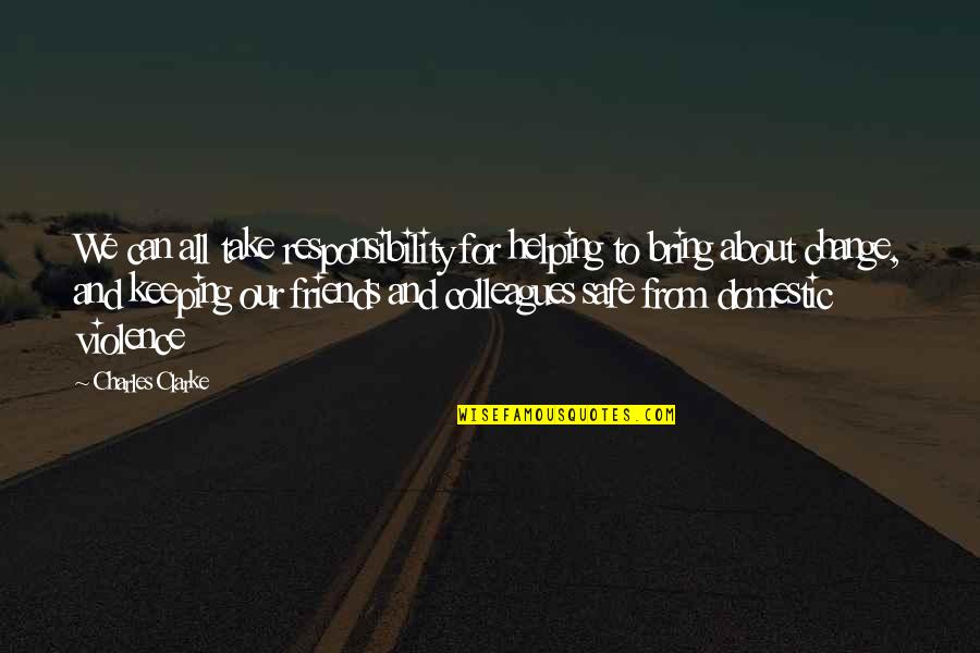 Best Friends That Change Quotes By Charles Clarke: We can all take responsibility for helping to