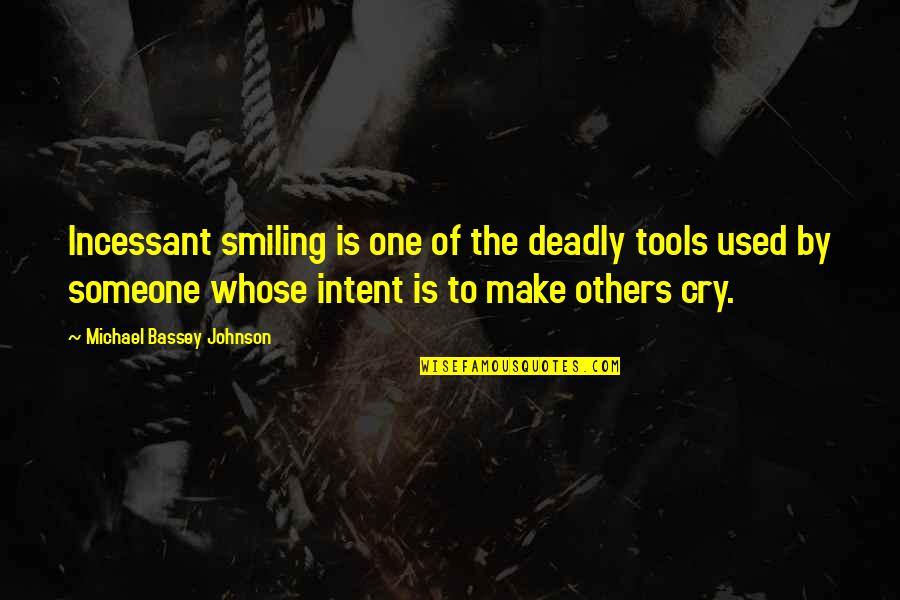 Best Friends To Make You Cry Quotes By Michael Bassey Johnson: Incessant smiling is one of the deadly tools