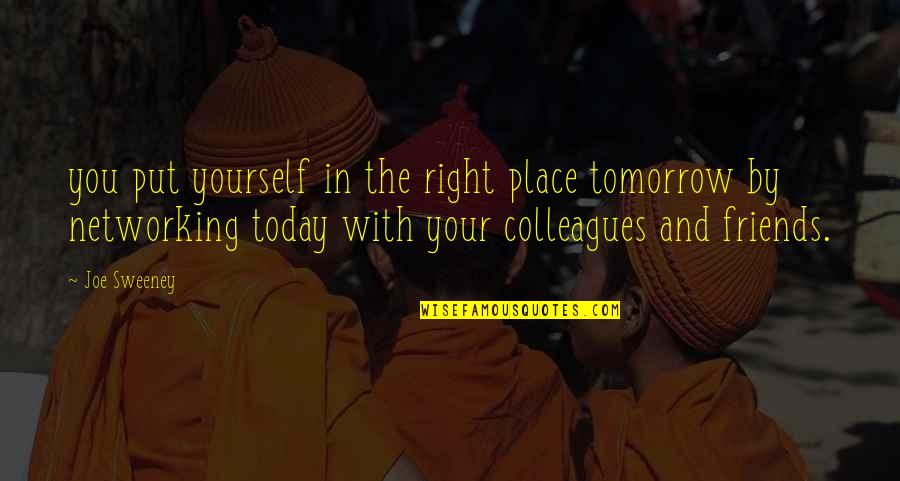 Best Friends To Put On Quotes By Joe Sweeney: you put yourself in the right place tomorrow Best Friends To Put On Quotes By Joe Sweeney: you put yourself in the right place tomorrow