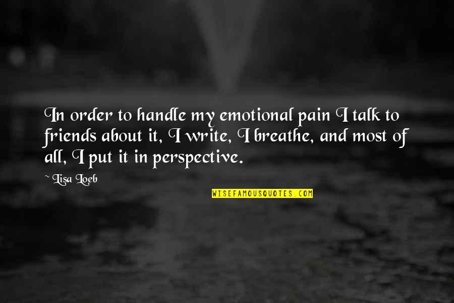 Best Friends To Put On Quotes By Lisa Loeb: In order to handle my emotional pain I Best Friends To Put On Quotes By Lisa Loeb: In order to handle my emotional pain I