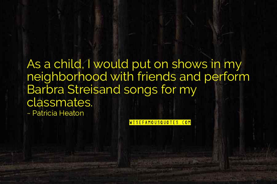 Best Friends To Put On Quotes By Patricia Heaton: As a child, I would put on shows Best Friends To Put On Quotes By Patricia Heaton: As a child, I would put on shows