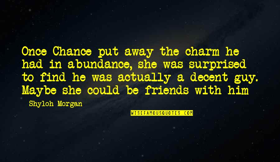 Best Friends To Put On Quotes By Shyloh Morgan: Once Chance put away the charm he had Best Friends To Put On Quotes By Shyloh Morgan: Once Chance put away the charm he had