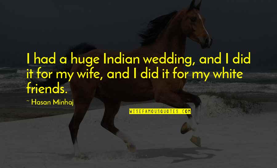 Best Friends Wedding Quotes By Hasan Minhaj: I had a huge Indian wedding, and I