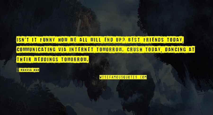 Best Friends Wedding Quotes By Manasa Rao: Isn't it funny how we all will end