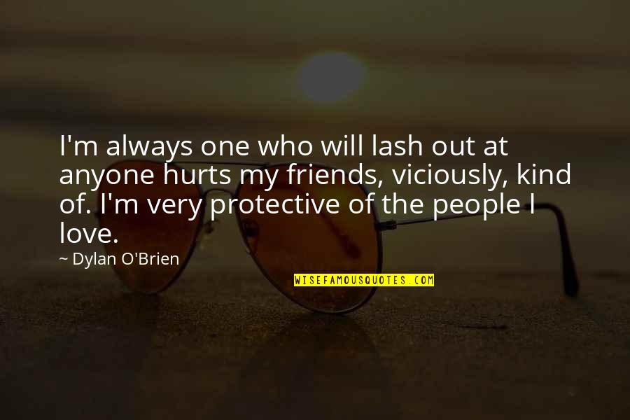 Best Friends Who Love Each Other Quotes By Dylan O'Brien: I'm always one who will lash out at