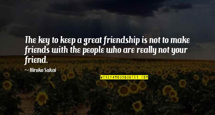 Best Friends Who Love Each Other Quotes By Hiroko Sakai: The key to keep a great friendship is