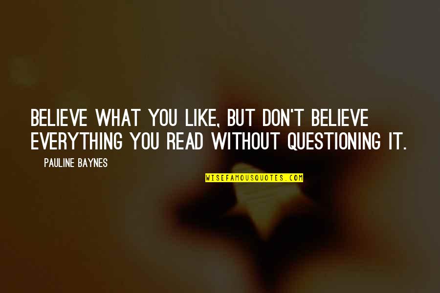 Best Friends Yeah Right Quotes By Pauline Baynes: Believe what you like, but don't believe everything Best Friends Yeah Right Quotes By Pauline Baynes: Believe what you like, but don't believe everything