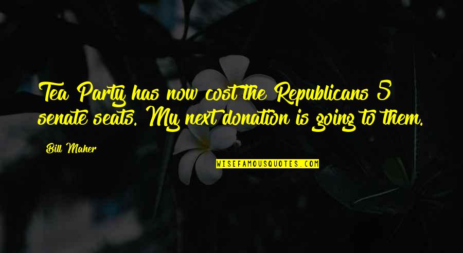 Best Friends You Don't See Much Quotes By Bill Maher: Tea Party has now cost the Republicans 5 Best Friends You Don't See Much Quotes By Bill Maher: Tea Party has now cost the Republicans 5