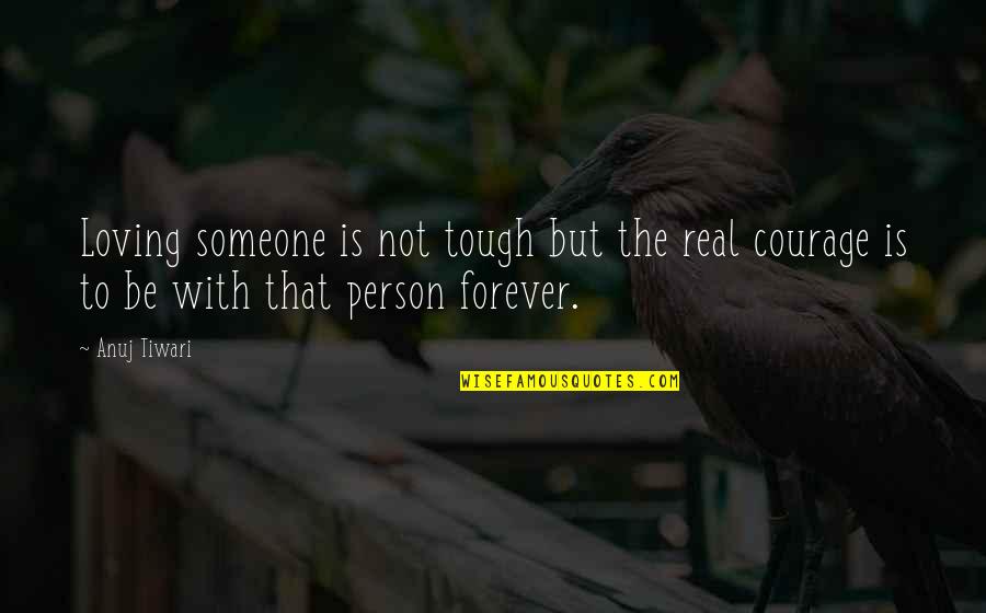 Best Friendship And Love Quotes By Anuj Tiwari: Loving someone is not tough but the real