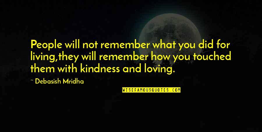 Best Friendship And Love Quotes By Debasish Mridha: People will not remember what you did for