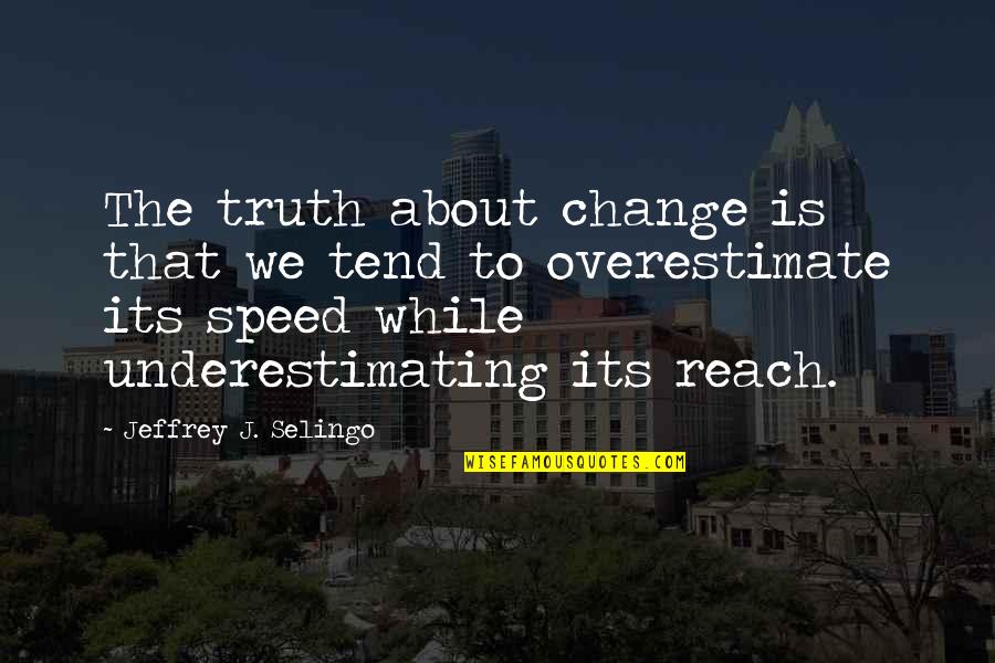 Best Friendship Anniversary Quotes By Jeffrey J. Selingo: The truth about change is that we tend