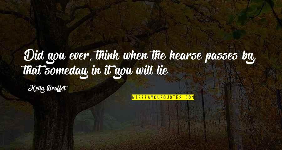 Best Friendship Based Quotes By Kelly Braffet: Did you ever, think when the hearse passes