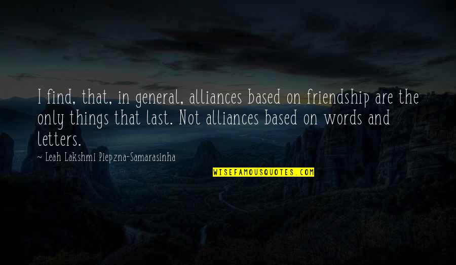 Best Friendship Based Quotes By Leah Lakshmi Piepzna-Samarasinha: I find, that, in general, alliances based on