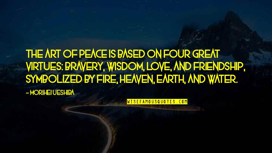 Best Friendship Based Quotes By Morihei Ueshiba: The Art of Peace is based on four