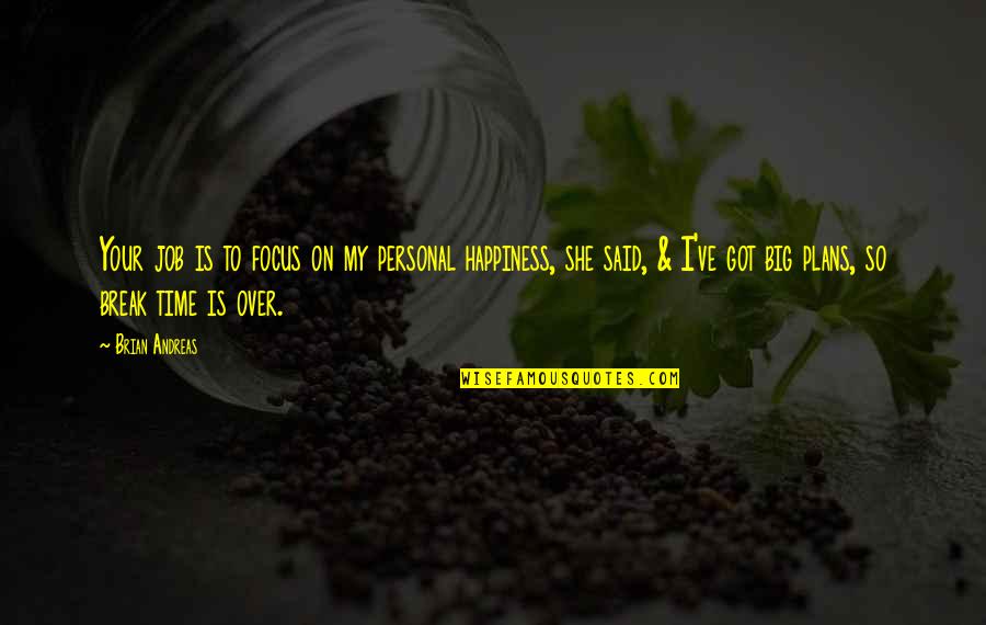 Best Friendship Break Up Quotes By Brian Andreas: Your job is to focus on my personal