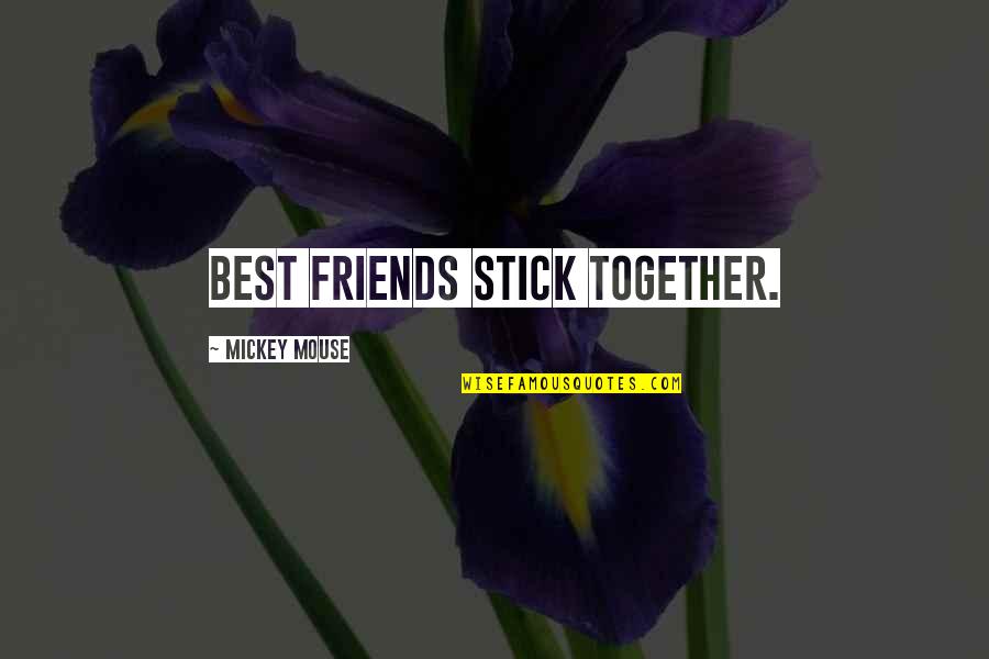 Best Friendship Quotes By Mickey Mouse: Best friends stick together.