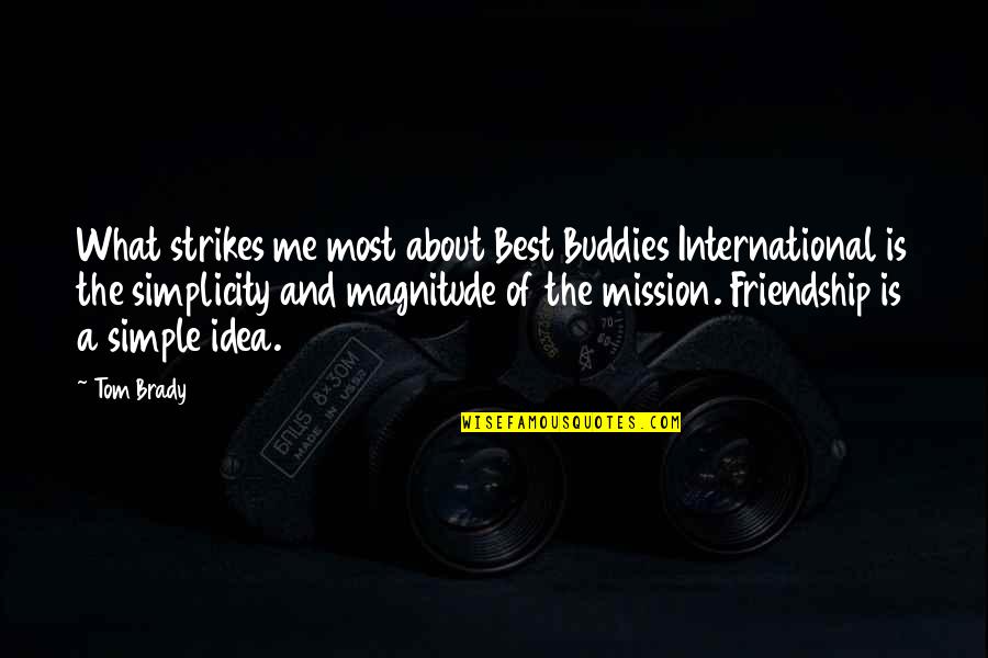 Best Friendship Quotes By Tom Brady: What strikes me most about Best Buddies International