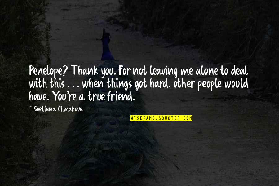 Best Friendship Thank You Quotes By Svetlana Chmakova: Penelope? Thank you. For not leaving me alone