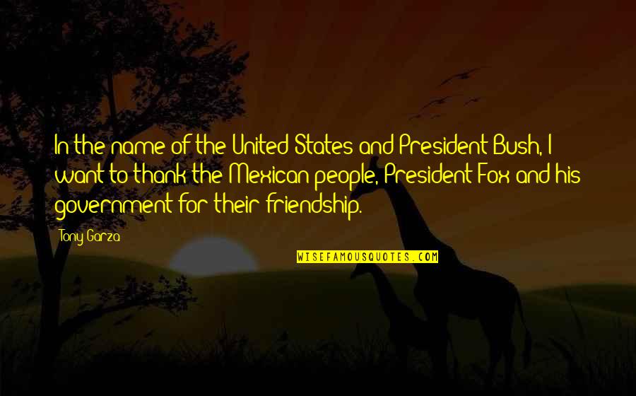 Best Friendship Thank You Quotes By Tony Garza: In the name of the United States and