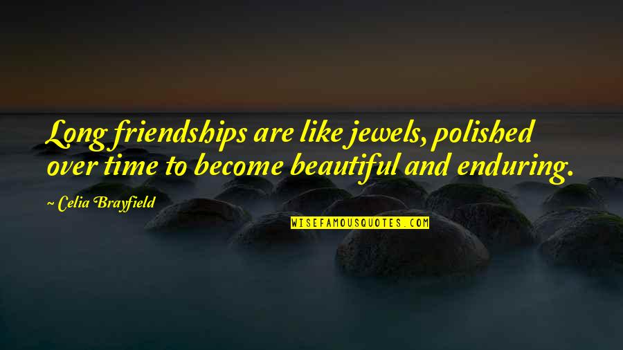 Best Friendships Quotes By Celia Brayfield: Long friendships are like jewels, polished over time