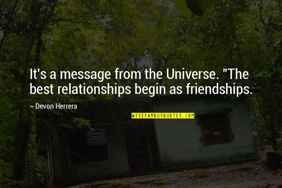Best Friendships Quotes By Devon Herrera: It's a message from the Universe. "The best