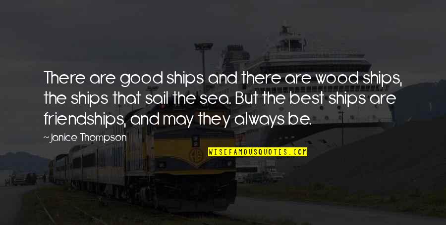 Best Friendships Quotes By Janice Thompson: There are good ships and there are wood