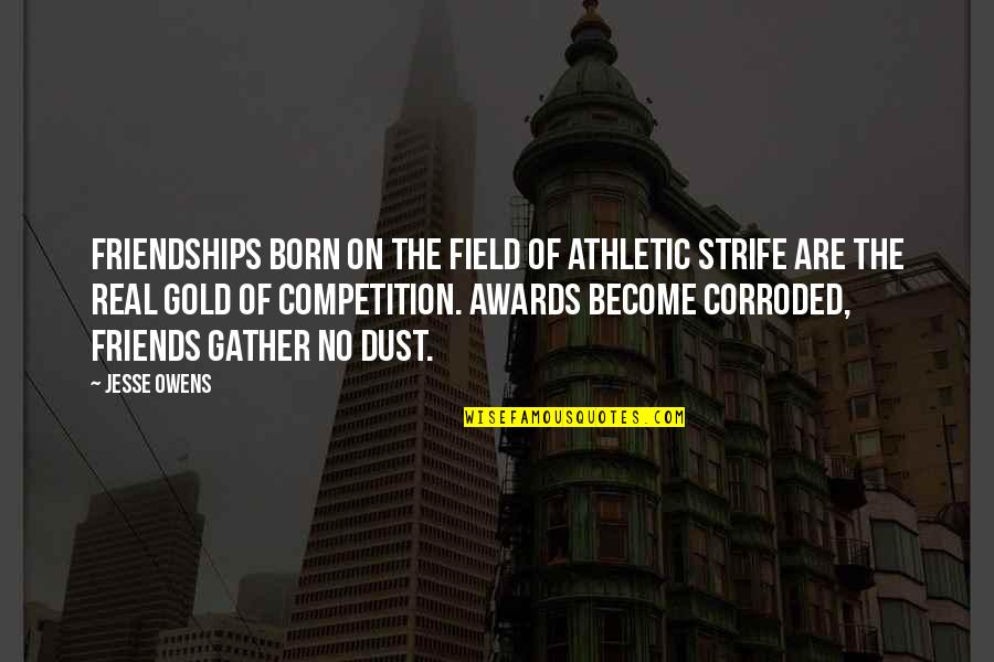 Best Friendships Quotes By Jesse Owens: Friendships born on the field of athletic strife