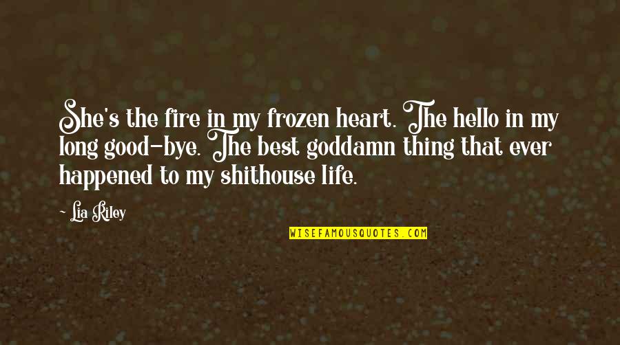 Best Frozen Quotes By Lia Riley: She's the fire in my frozen heart. The