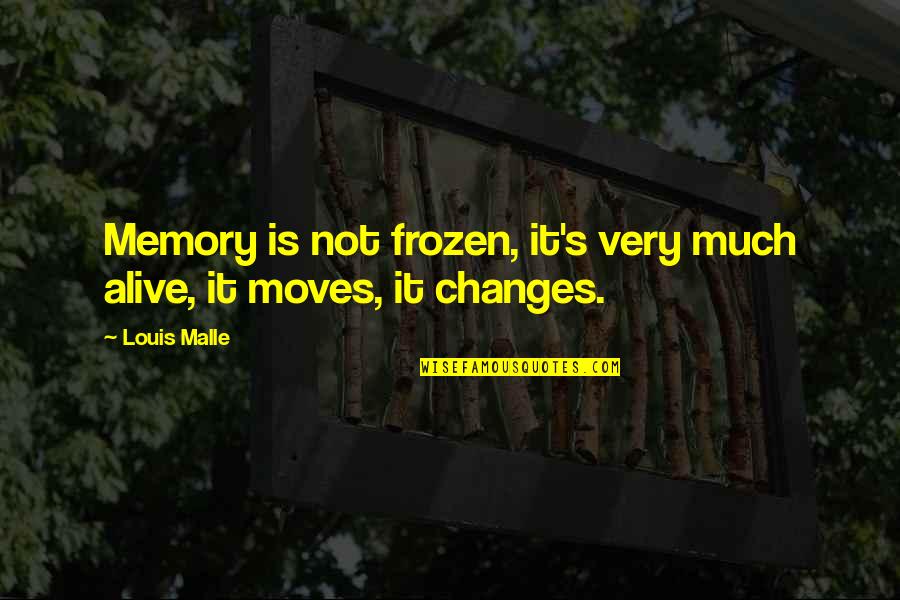 Best Frozen Quotes By Louis Malle: Memory is not frozen, it's very much alive,