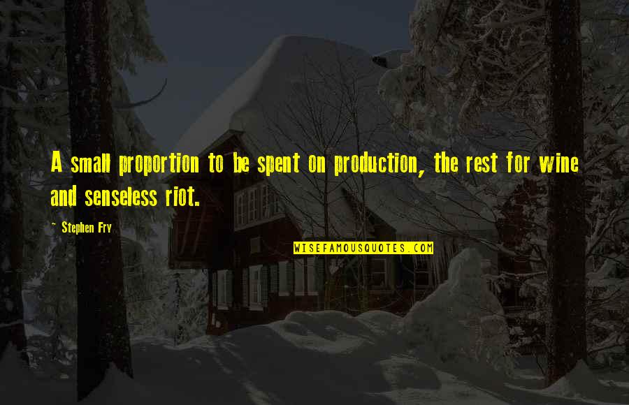 Best Fry Quotes By Stephen Fry: A small proportion to be spent on production,