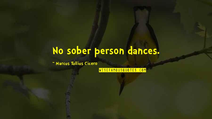 Best Ftw Quotes By Marcus Tullius Cicero: No sober person dances.