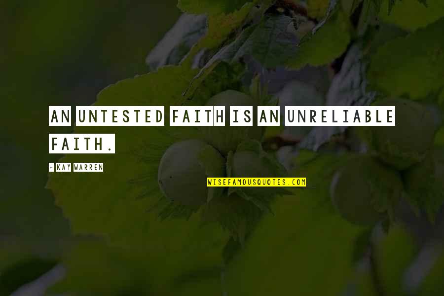 Best Fukuyama Quotes By Kay Warren: An untested faith is an unreliable faith.