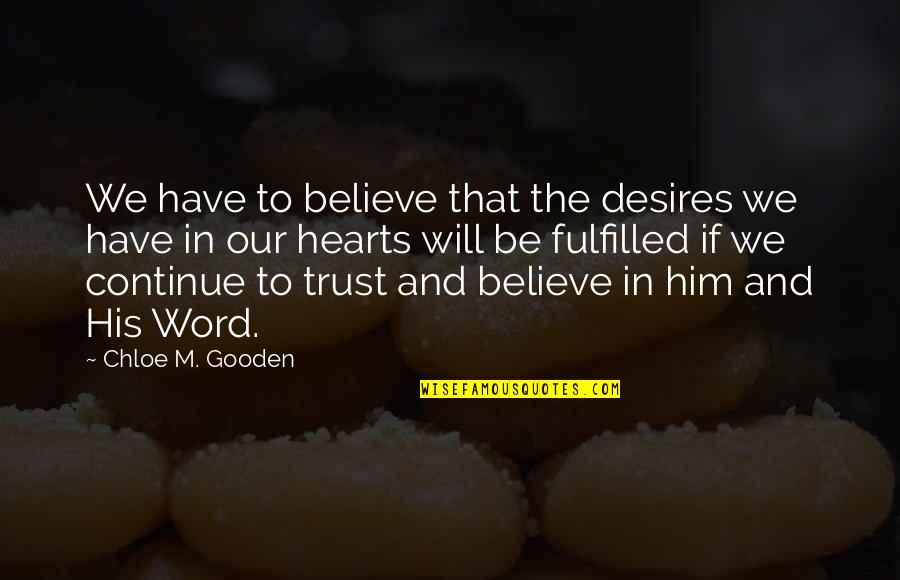 Best Fulfilled Quotes By Chloe M. Gooden: We have to believe that the desires we