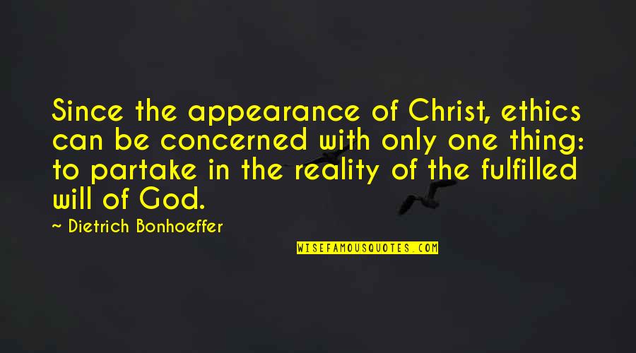 Best Fulfilled Quotes By Dietrich Bonhoeffer: Since the appearance of Christ, ethics can be