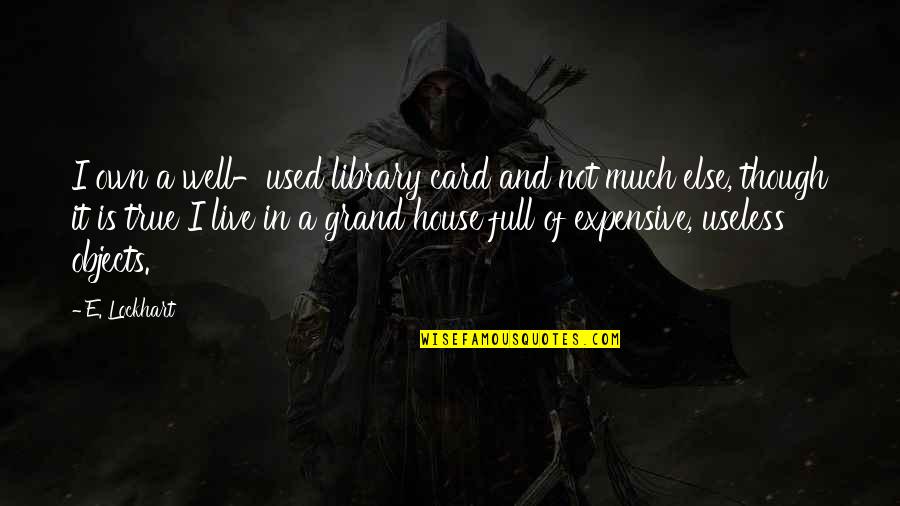 Best Full House Quotes By E. Lockhart: I own a well-used library card and not