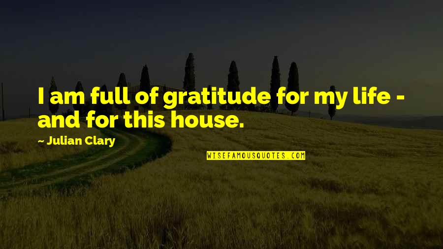 Best Full House Quotes By Julian Clary: I am full of gratitude for my life