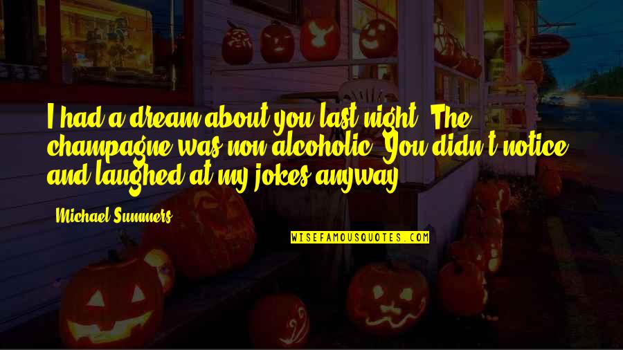 Best Funny Alcoholic Quotes By Michael Summers: I had a dream about you last night.