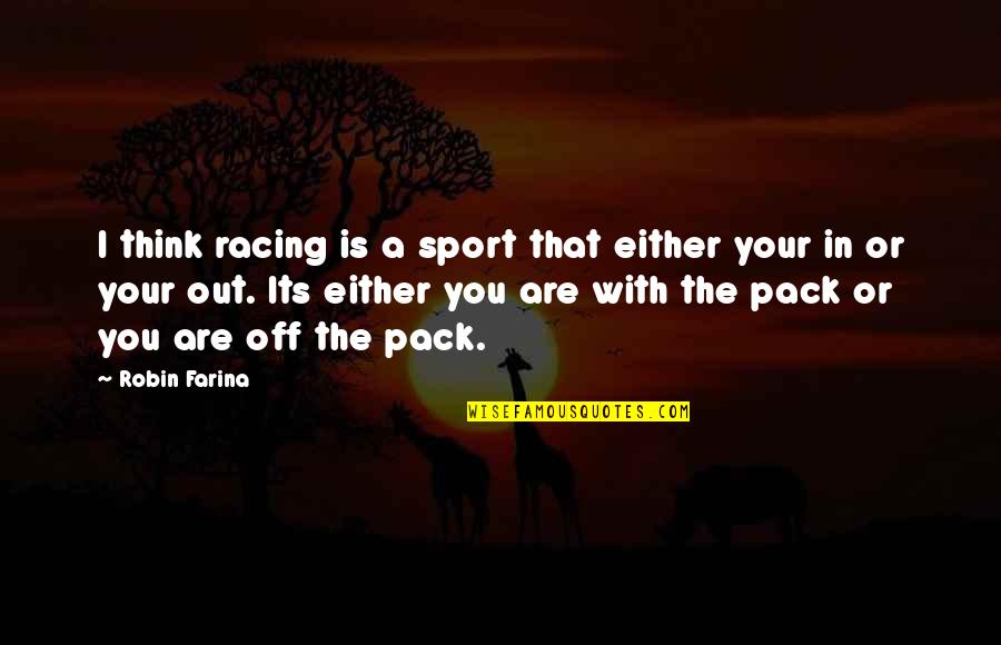 Best Funny Amharic Quotes By Robin Farina: I think racing is a sport that either