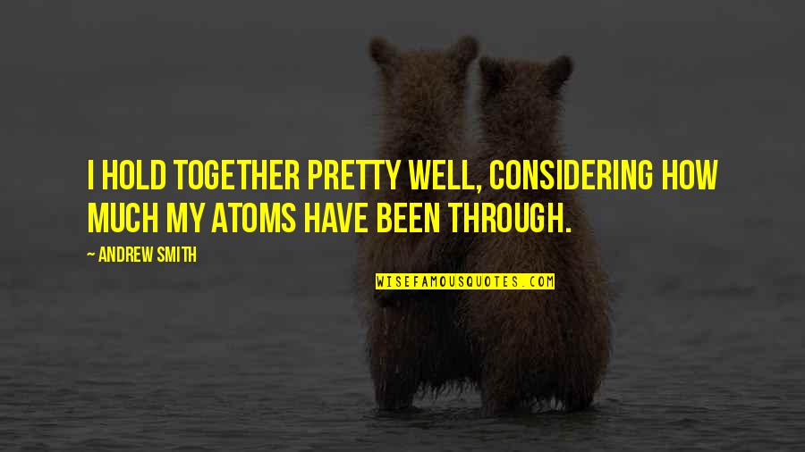 Best Funny And Inspirational Quotes By Andrew Smith: I hold together pretty well, considering how much