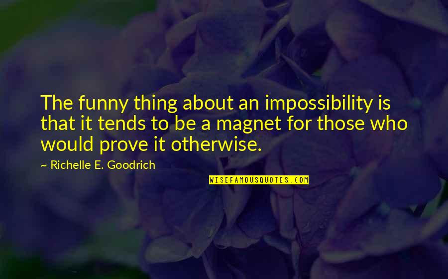 Best Funny And Inspirational Quotes By Richelle E. Goodrich: The funny thing about an impossibility is that