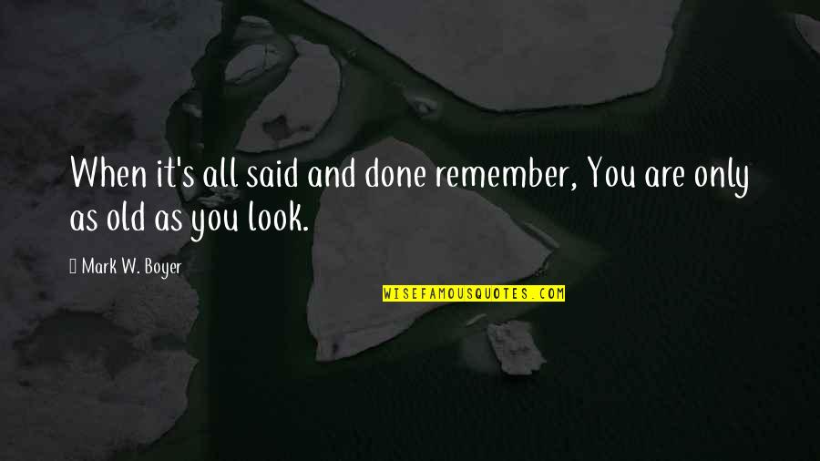 Best Funny But Inspirational Quotes By Mark W. Boyer: When it's all said and done remember, You