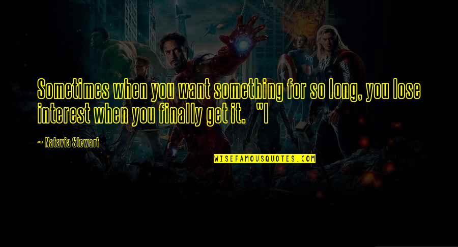 Best Funny Crush Quotes By Natavia Stewart: Sometimes when you want something for so long, Best Funny Crush Quotes By Natavia Stewart: Sometimes when you want something for so long,