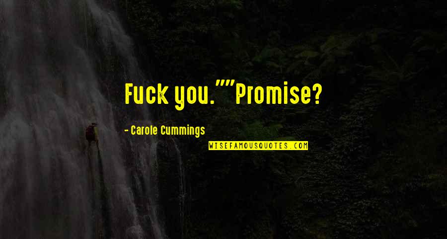 Best Funny Ever Quotes By Carole Cummings: Fuck you.""Promise?