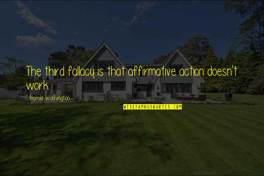 Best Funny Flirting Quotes By Harold Washington: The third fallacy is that affirmative action doesn't Best Funny Flirting Quotes By Harold Washington: The third fallacy is that affirmative action doesn't